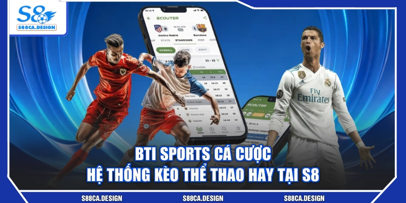 BTI Sports Cá Cược - Hệ Thống Kèo Thể Thao Hay Tại S8