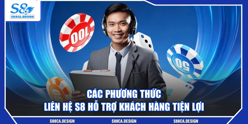 Các phương thức liên hệ S8 hỗ trợ khách hàng tiện lợi