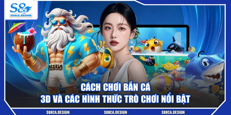 Cách Chơi Bắn Cá 3D Và Các Hình Thức Trò Chơi Nổi Bật