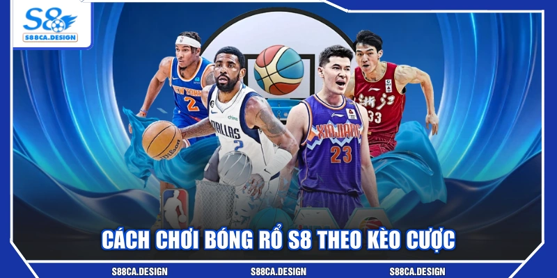 Cách chơi bóng rổ S8 theo kèo cược