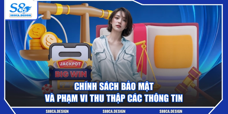 Chính sách bảo mật và phạm vi thu thập các thông tin