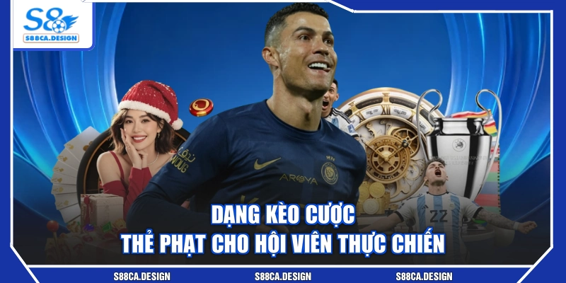Dạng kèo cược thẻ phạt cho hội viên thực chiến