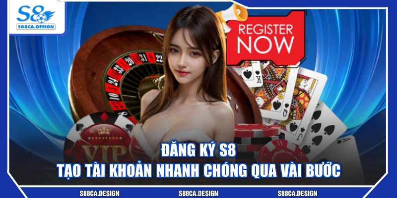 Đăng Ký S8 - Tạo Tài Khoản Nhanh Chóng Qua Vài Bước