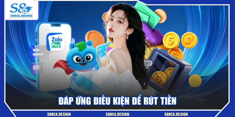 Đáp ứng điều kiện để rút tiền