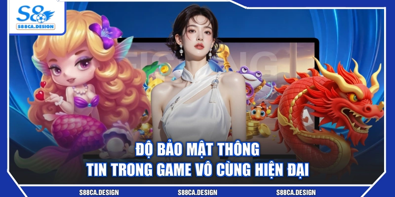 Độ bảo mật thông tin trong game vô cùng hiện đại