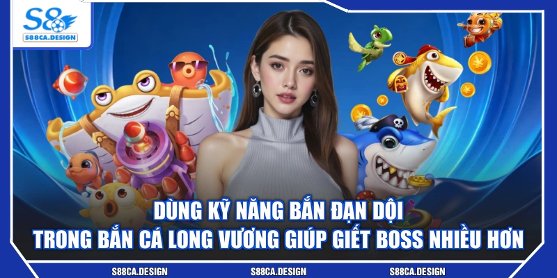 Dùng kỹ năng bắn đạn dội trong Bắn Cá Long Vương giúp giết boss nhiều hơn