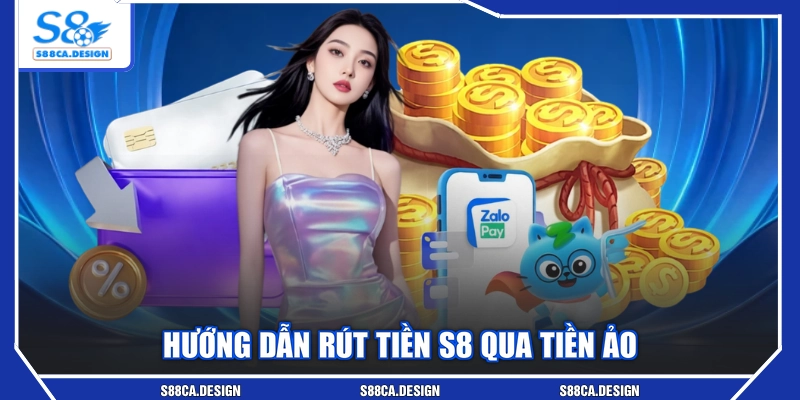 Hướng dẫn rút tiền S8 qua tiền ảo