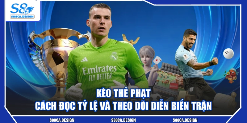 Kèo Thẻ Phạt - Cách Đọc Tỷ Lệ Và Theo Dõi Diễn Biến Trận