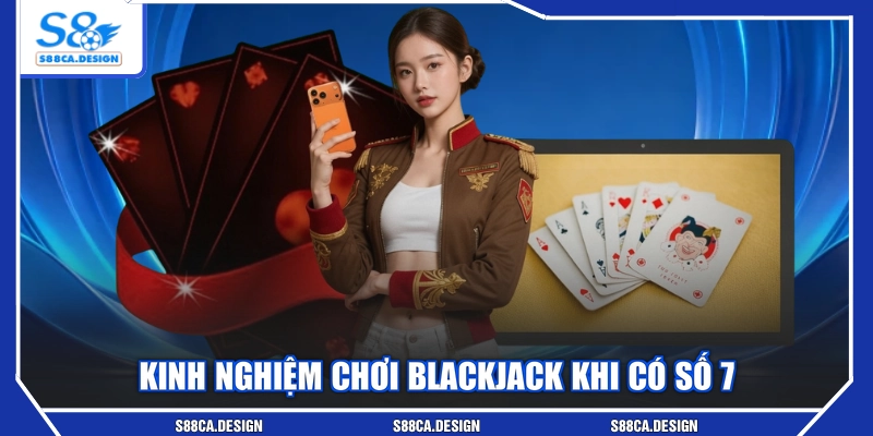Kinh nghiệm chơi Blackjack khi có số 7