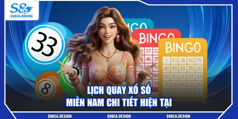 Lịch quay xổ số miền Nam chi tiết hiện tại