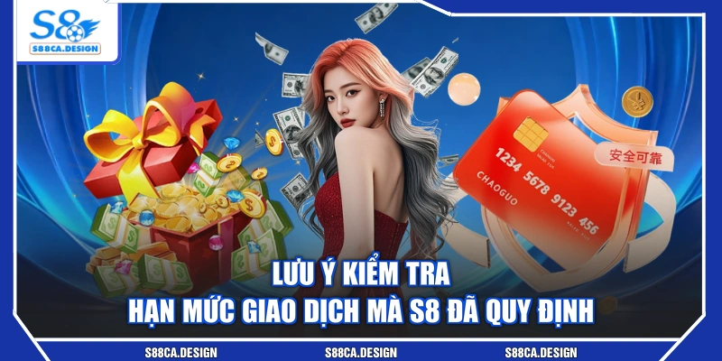Lưu ý kiểm tra hạn mức giao dịch mà S8 đã quy định