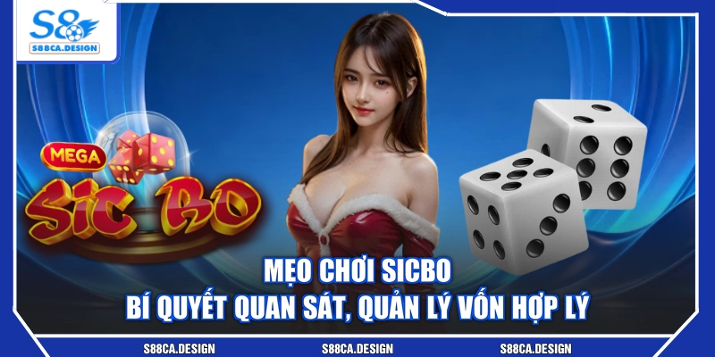 Mẹo Chơi Sicbo - Bí Quyết Quan Sát, Quản Lý Vốn Hợp Lý
