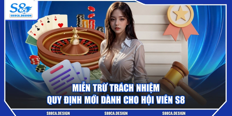 Miễn Trừ Trách Nhiệm - Quy Định Mới Dành Cho Hội Viên S8