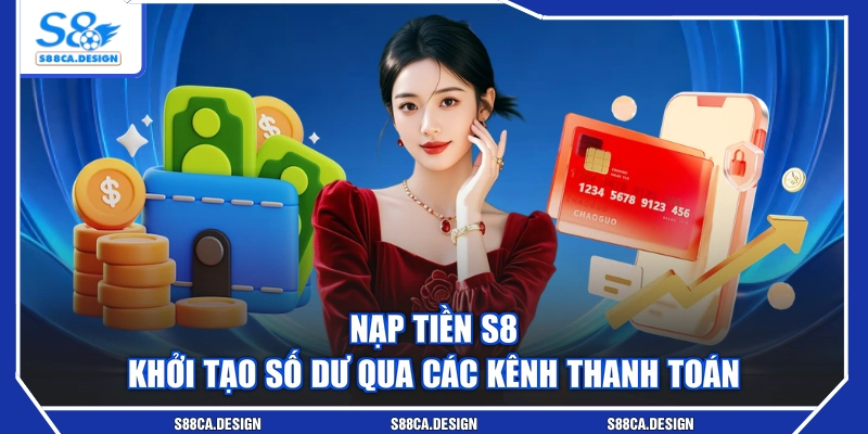 Nạp Tiền S8 - Khởi Tạo Số Dư Qua Các Kênh Thanh Toán