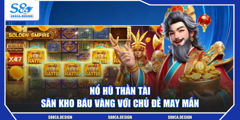 Nổ Hũ Thần Tài - Săn Kho Báu Vàng Với Chủ Đề May Mắn