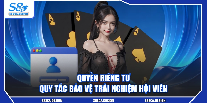 Quyền Riêng Tư - Quy Tắc Bảo Vệ Trải Nghiệm Hội Viên