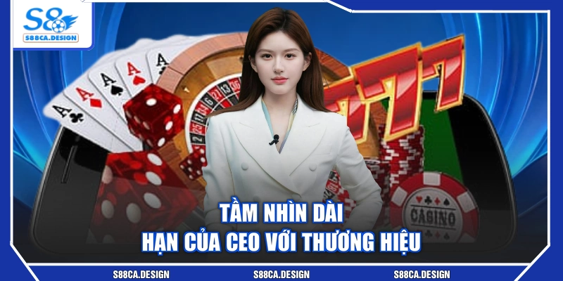 Tầm nhìn dài hạn của CEO với thương hiệu