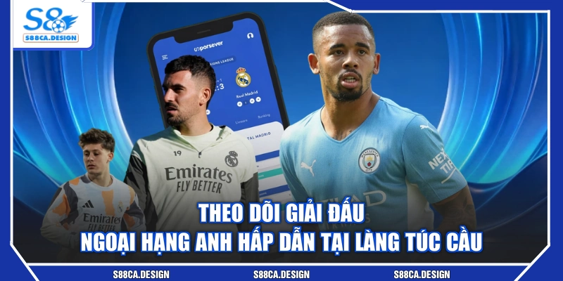 Theo dõi giải đấu Ngoại Hạng Anh hấp dẫn tại làng túc cầu
