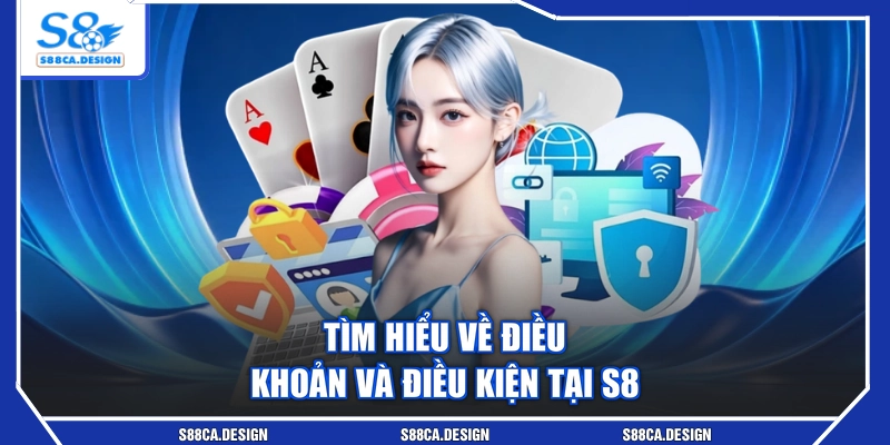 Tìm hiểu về điều khoản và điều kiện tại S8