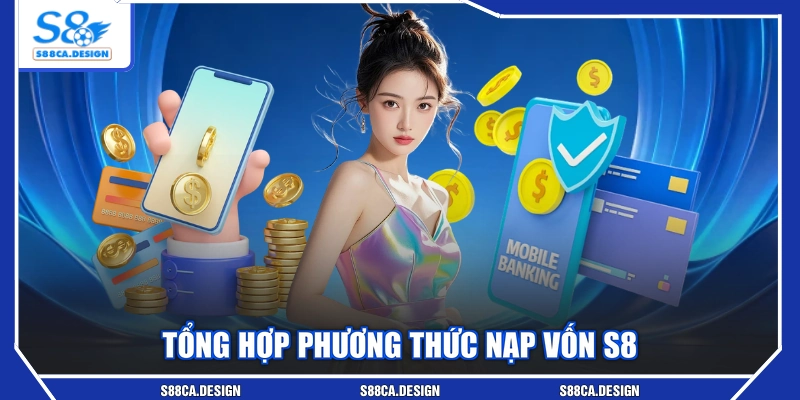 Tổng hợp phương thức nạp vốn S8
