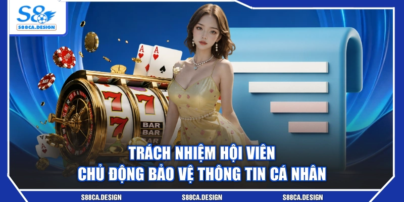 Trách nhiệm hội viên chủ động bảo vệ thông tin cá nhân