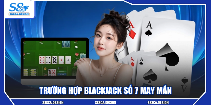 Trường hợp Blackjack số 7 may mắn