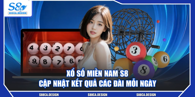 Xổ Số Miền Nam S8 - Cập Nhật Kết Quả Các Đài Mỗi Ngày